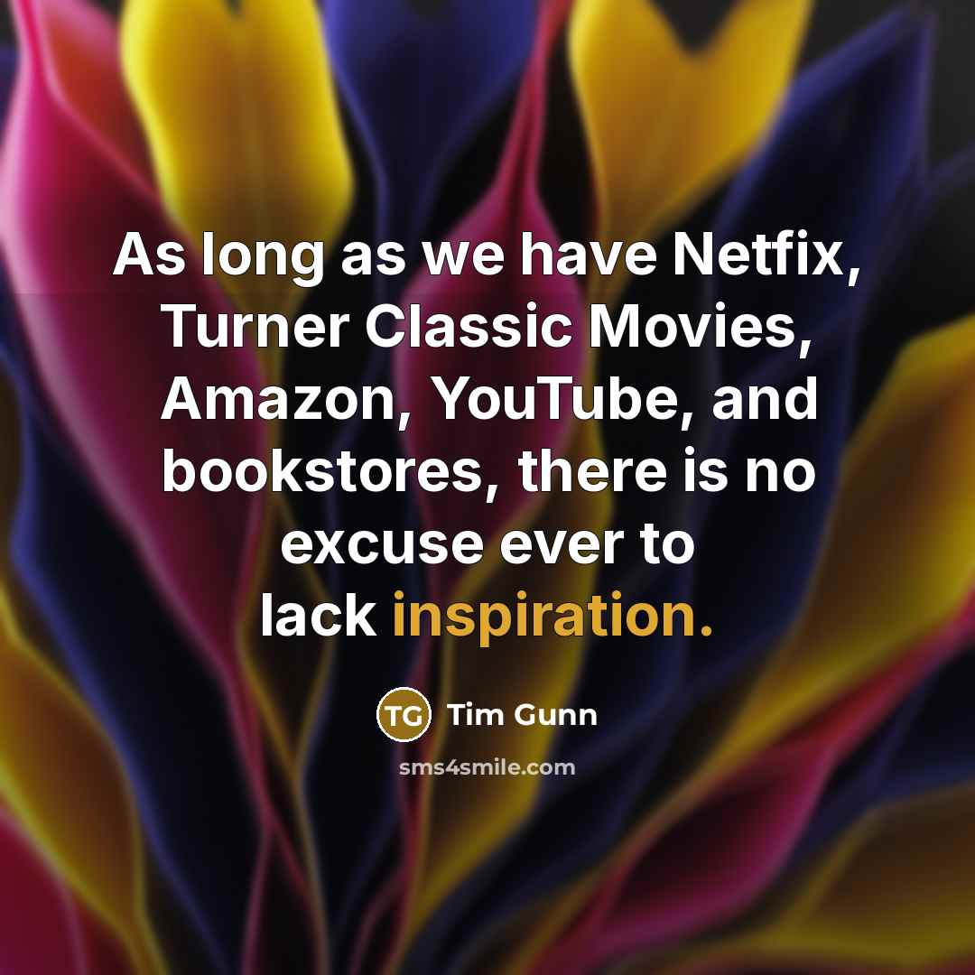 “As long as we have Netfix, Turner Classic Movies, Amazon,…” quote by Tim Gunn