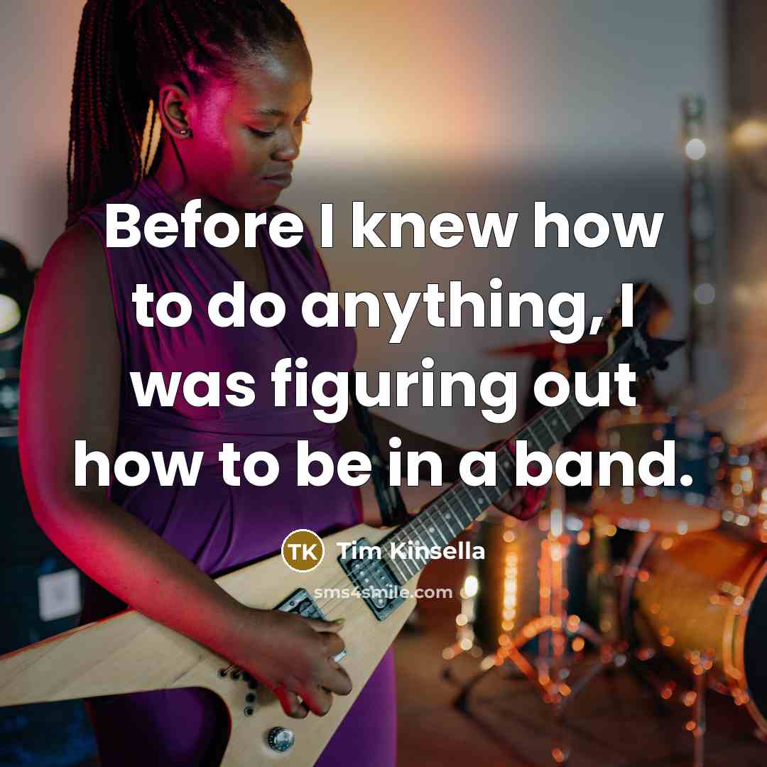 “Before I knew how to do anything, I was figuring…” quote by Tim Kinsella