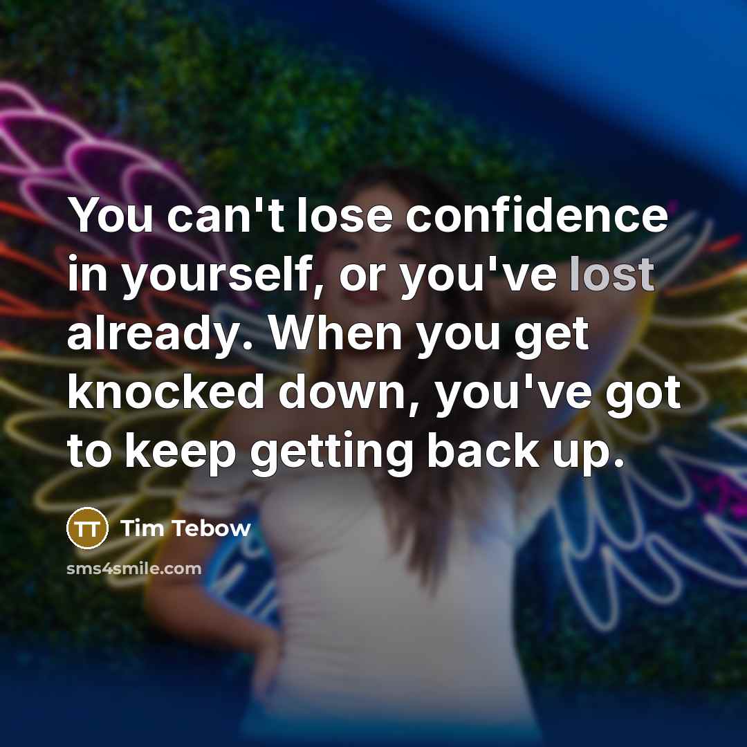 “You can't lose confidence in yourself, or you've lost already.…” quote by Tim Tebow