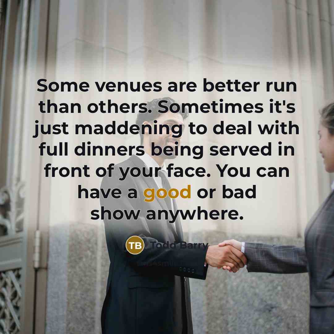 “Some venues are better run than others. Sometimes it's just…” quote by Todd Barry