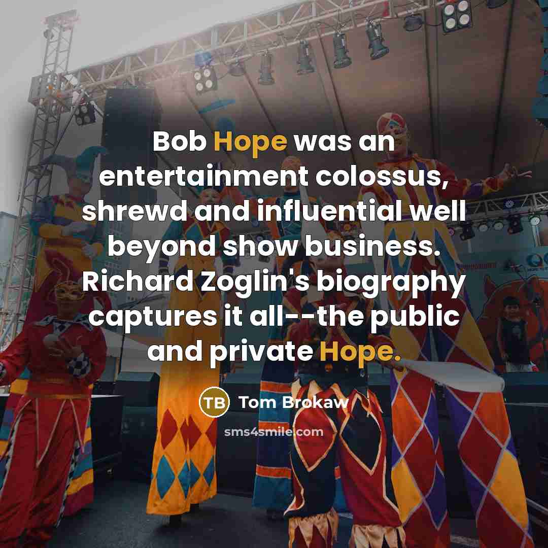 “Bob Hope was an entertainment colossus, shrewd and influential well…” quote by Tom Brokaw