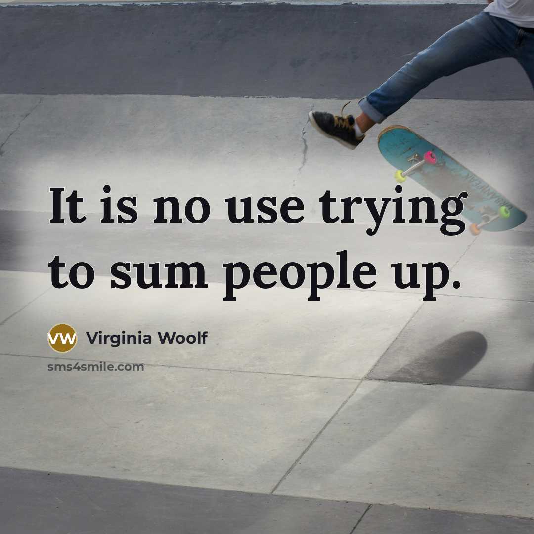 “It is no use trying to sum people up.…” quote by Virginia Woolf