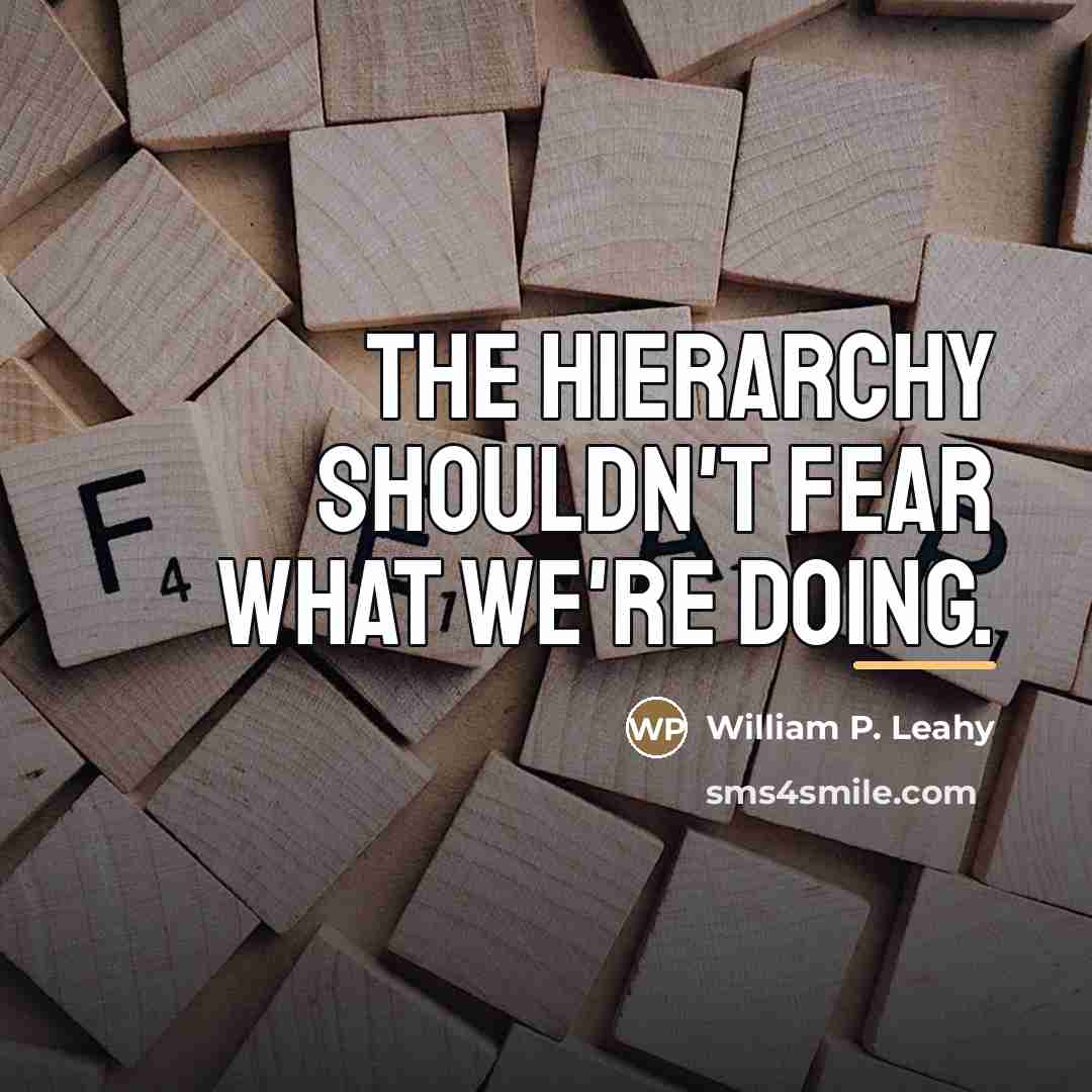 “The hierarchy shouldn't fear what we're doing.…” quote by William P. Leahy