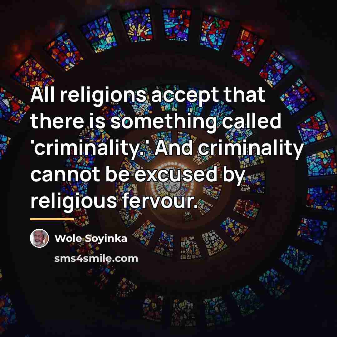“All religions accept that there is something called 'criminality.' And…” quote by Wole Soyinka