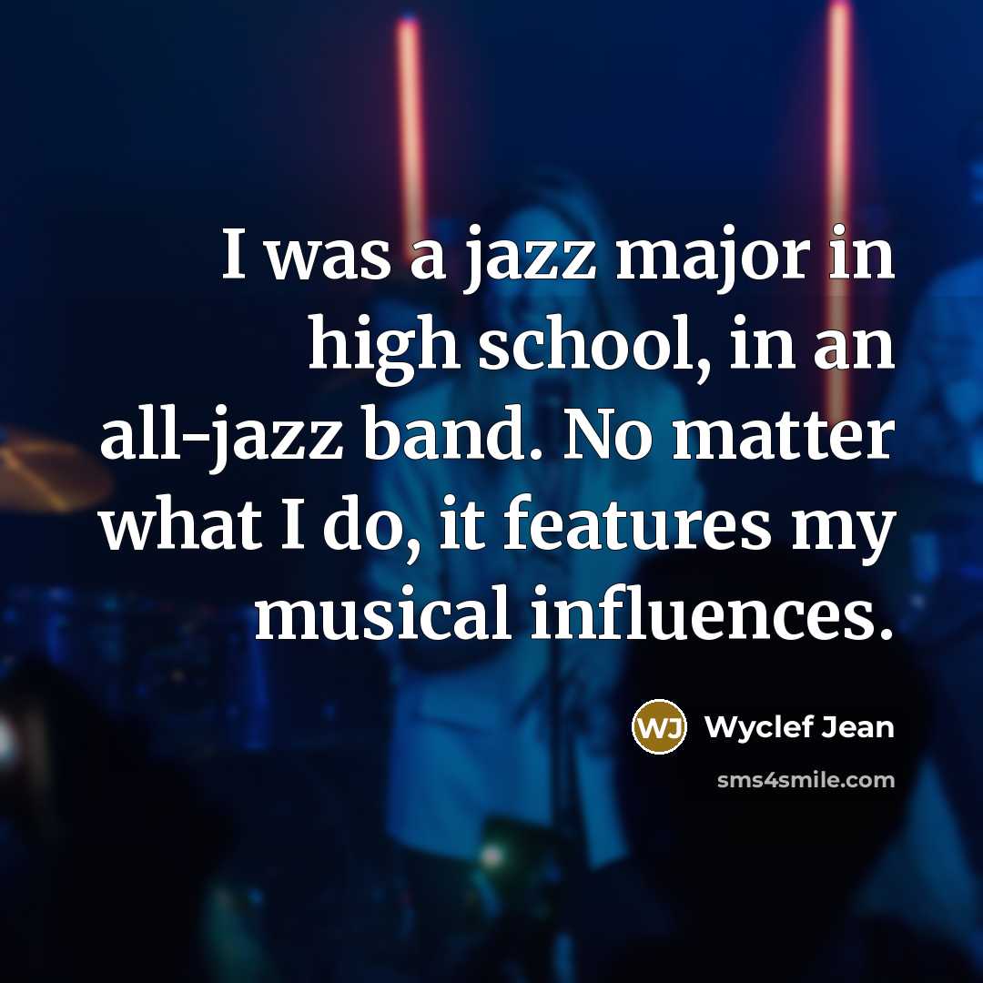 “I was a jazz major in high school, in an…” quote by Wyclef Jean
