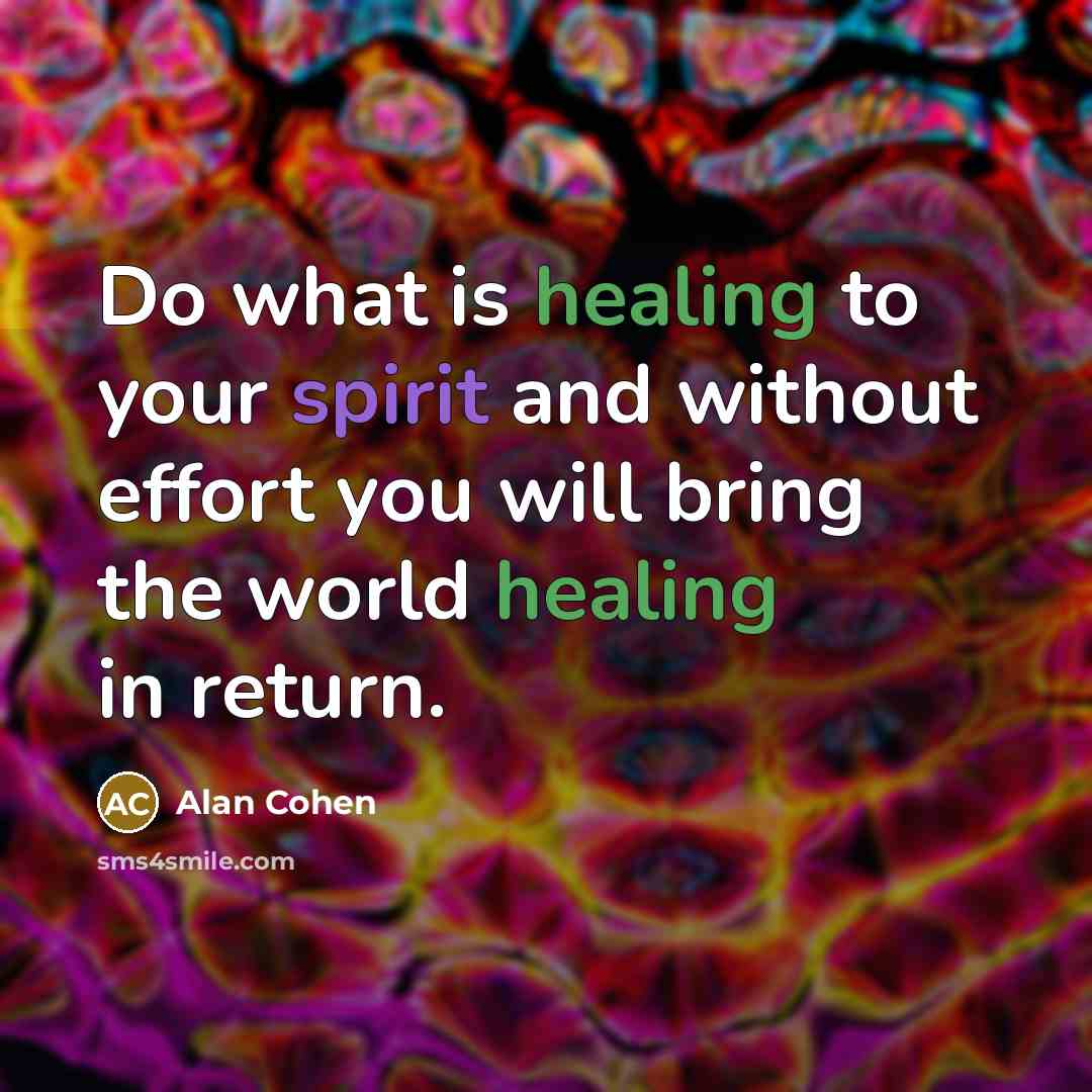 “Do what is healing to your spirit and without effort…” quote by Alan Cohen