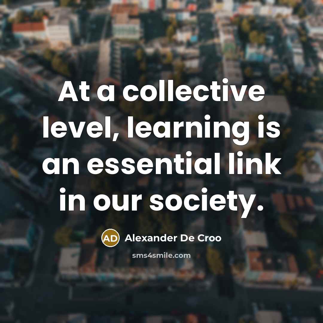 “At a collective level, learning is an essential link in…” quote by Alexander De Croo