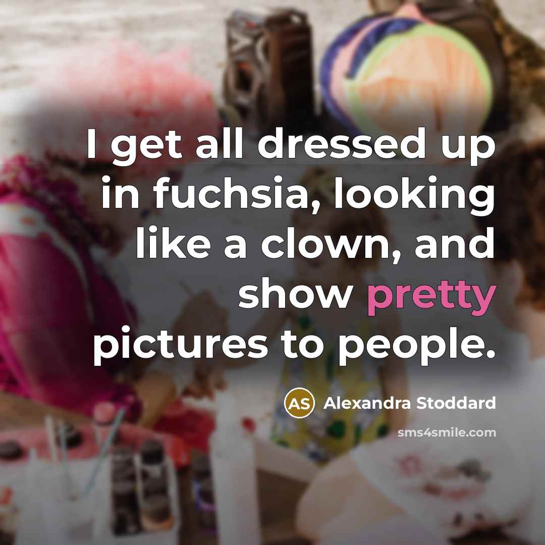 “I get all dressed up in fuchsia, looking like a…” quote by Alexandra Stoddard