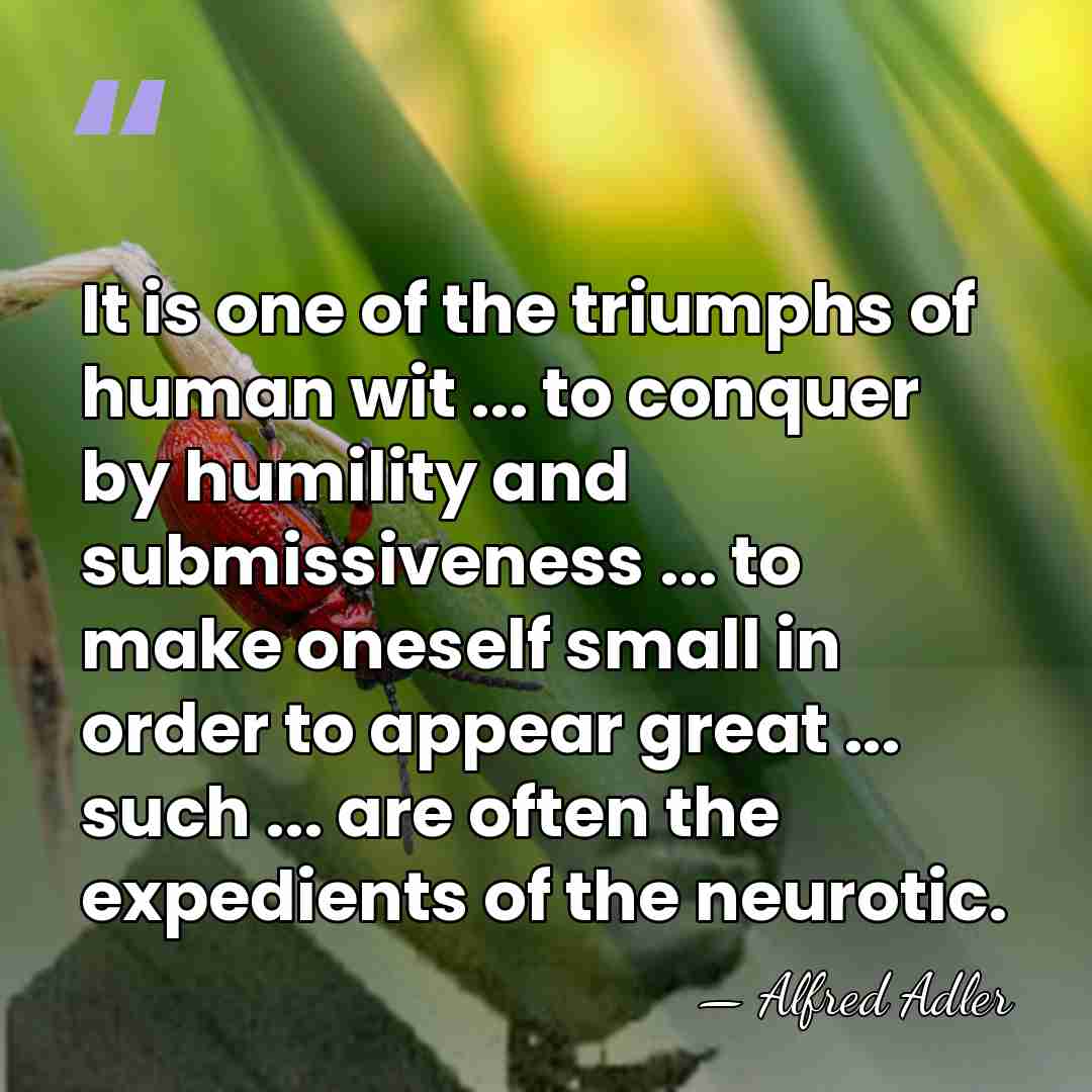 It is one of the triumphs of human wit ... to conquer&hellip; - Alfred Adler