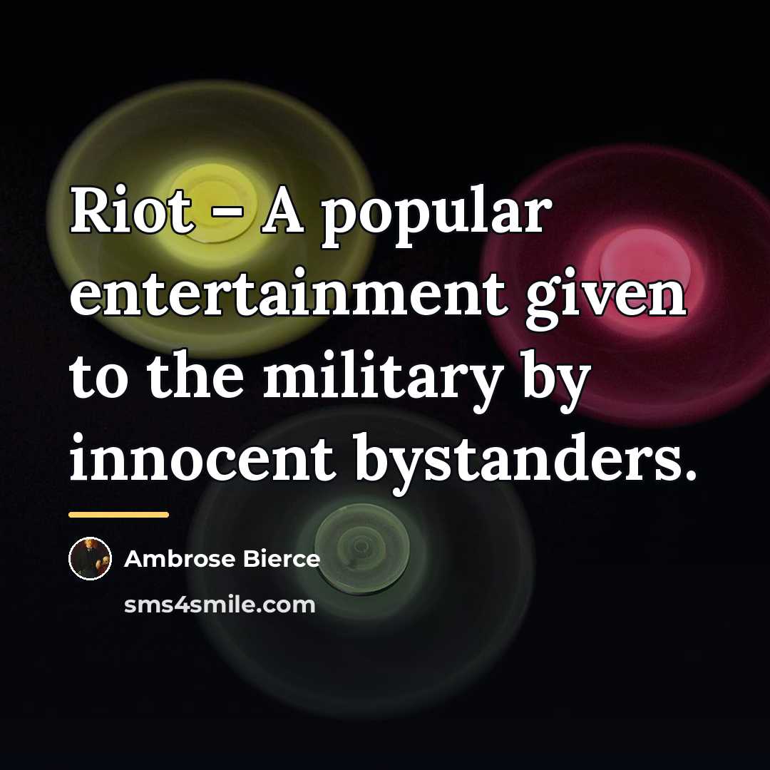 “Riot – A popular entertainment given to the military by…” quote by Ambrose Bierce