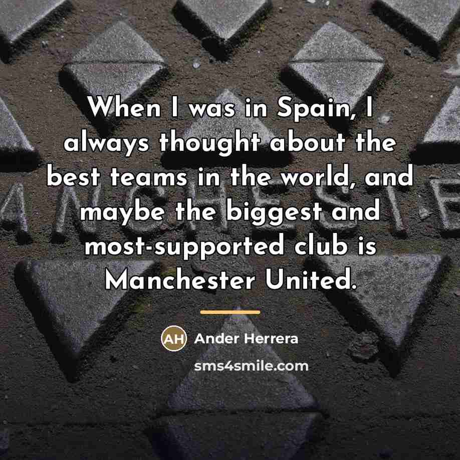 “When I was in Spain, I always thought about the…” quote by Ander Herrera