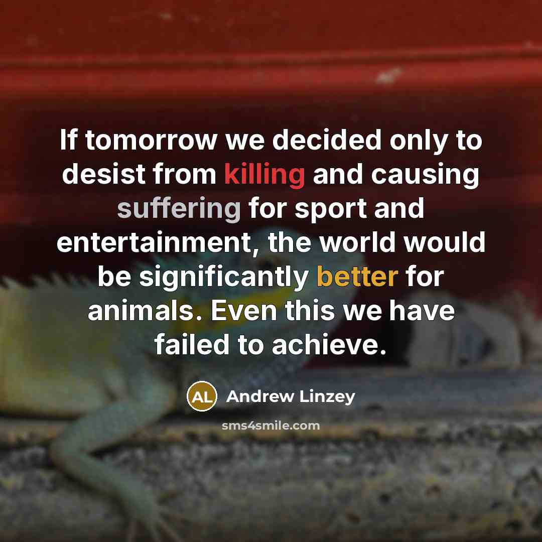 “If tomorrow we decided only to desist from killing and…” quote by Andrew Linzey