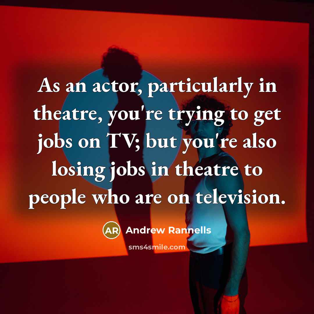 “As an actor, particularly in theatre, you're trying to get…” quote by Andrew Rannells