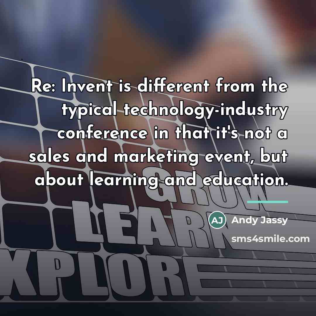 “Re: Invent is different from the typical technology-industry conference in…” quote by Andy Jassy