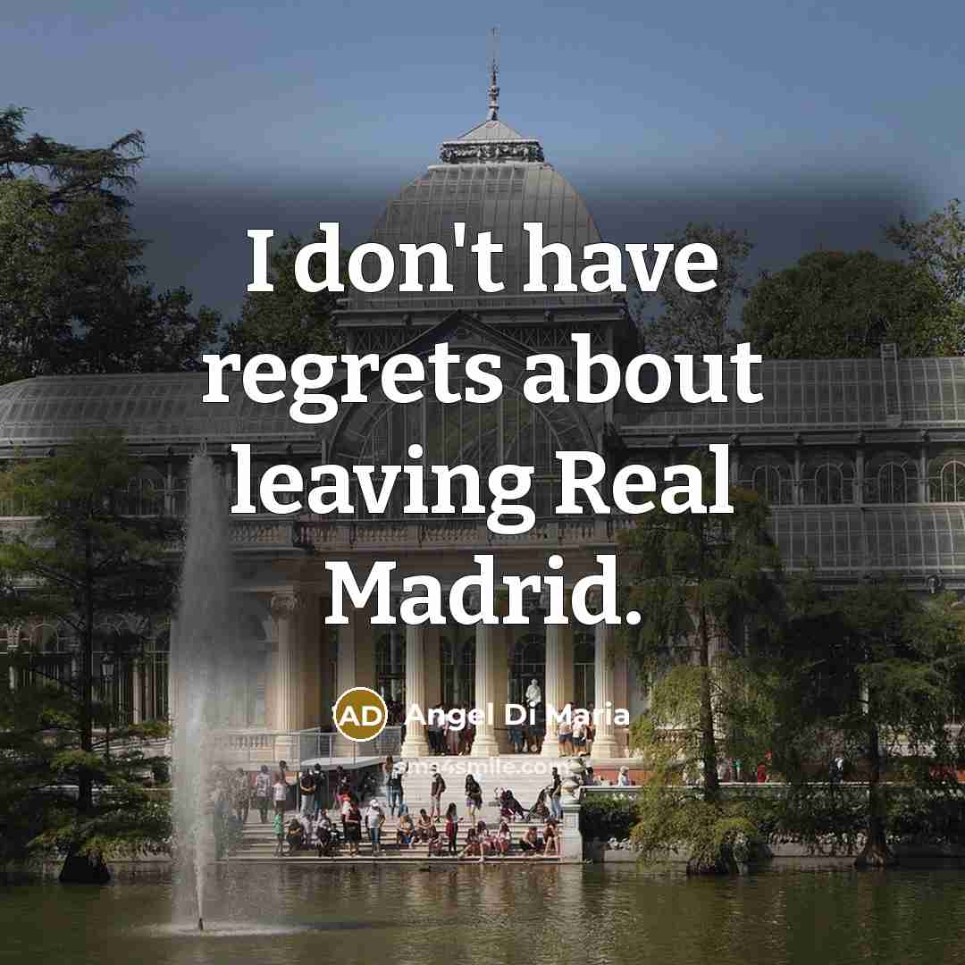 “I don't have regrets about leaving Real Madrid.…” quote by Angel Di Maria