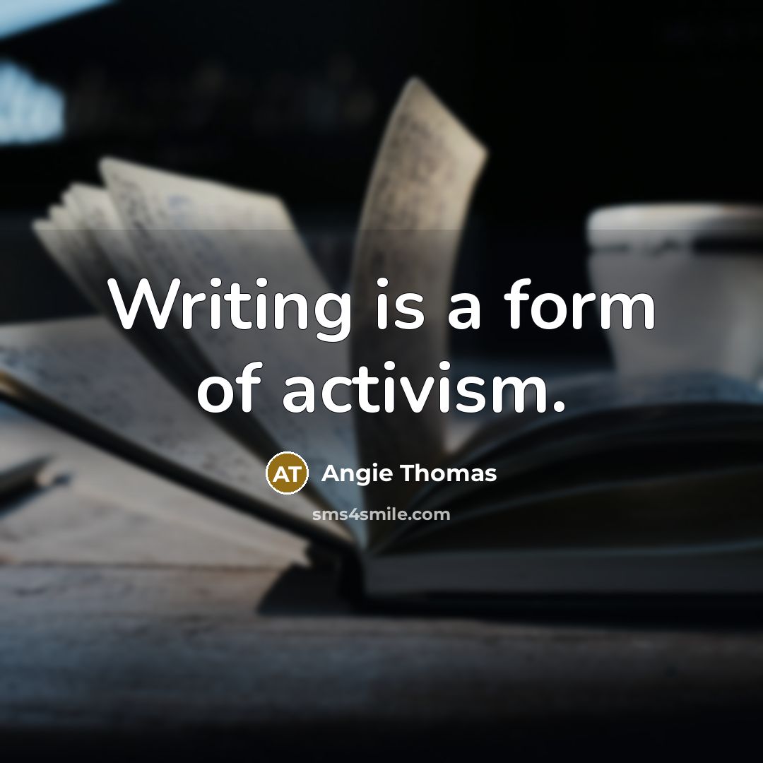 “Writing is a form of activism.…” quote by Angie Thomas