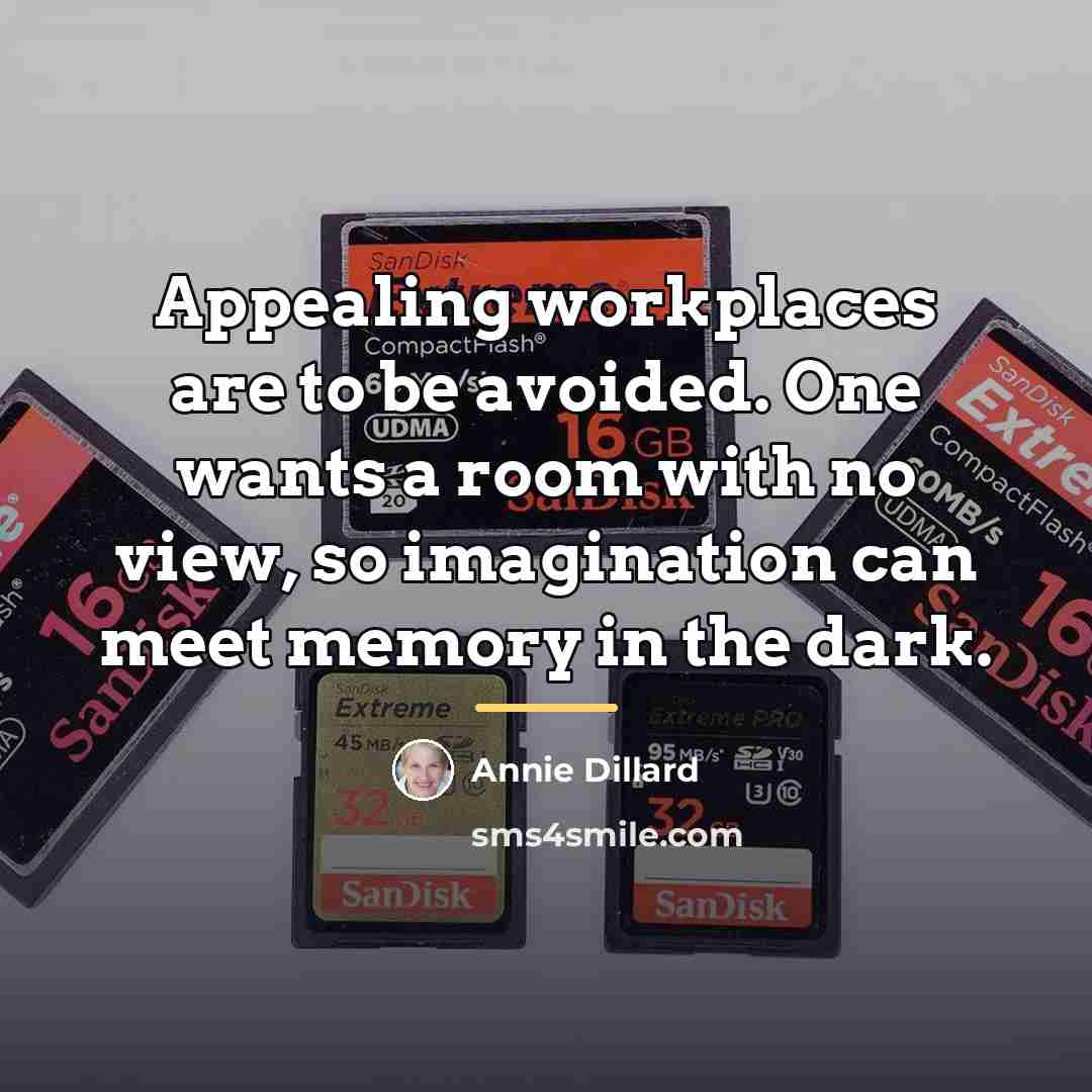 “Appealing workplaces are to be avoided. One wants a room…” quote by Annie Dillard