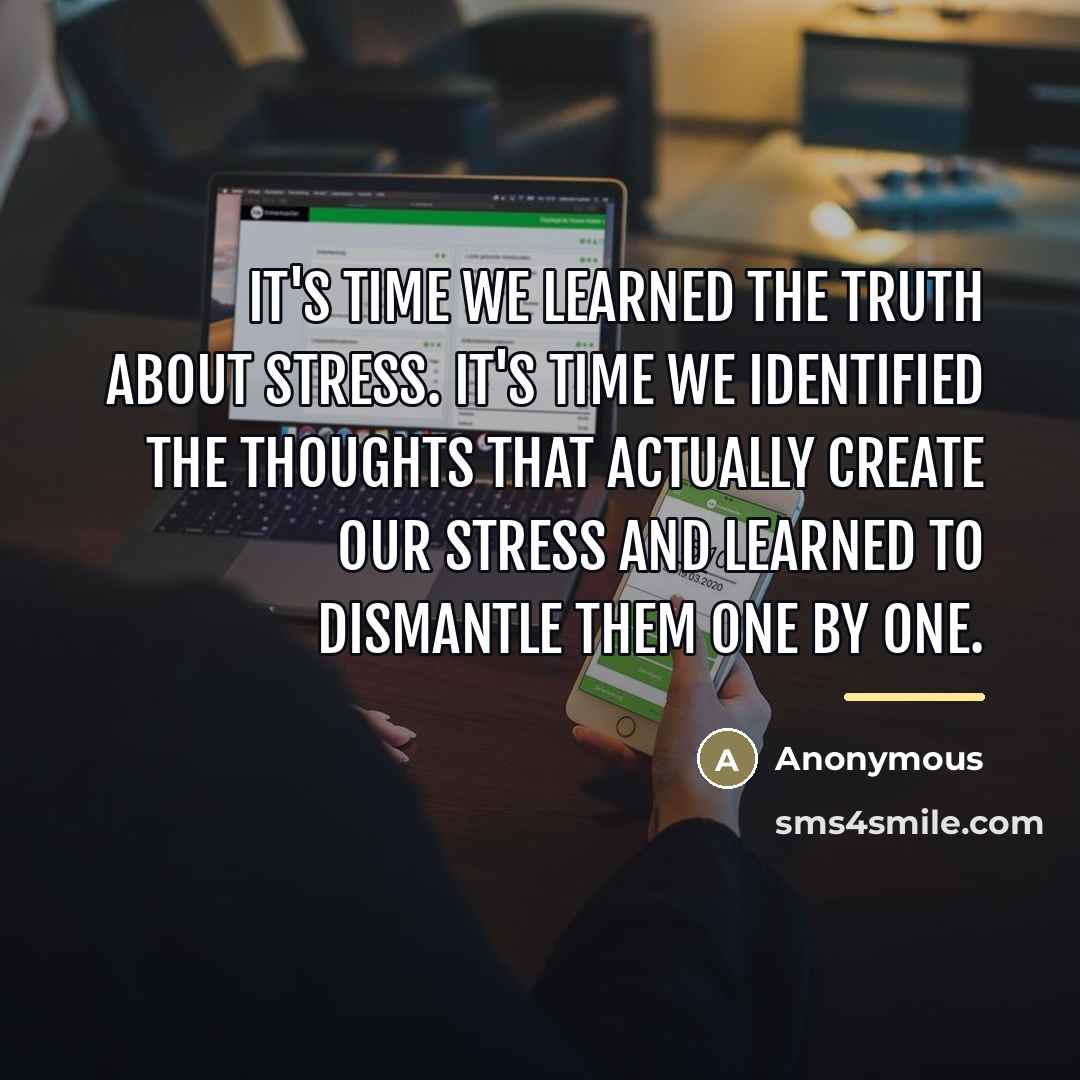 “It's time we learned the truth about stress. It's time…” quote by Anonymous