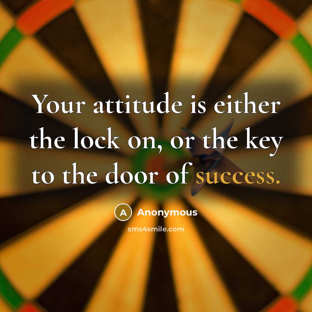 “Your attitude is either the lock on, or the key…” quote by Anonymous