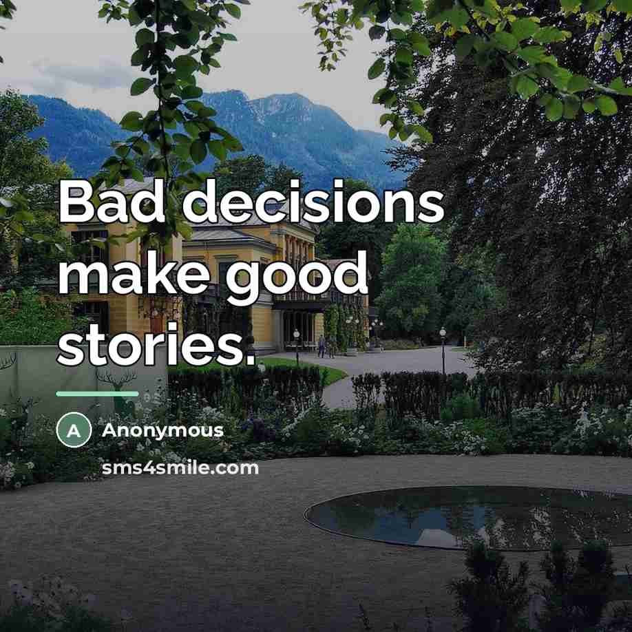 “Bad decisions make good stories.…” quote by Anonymous