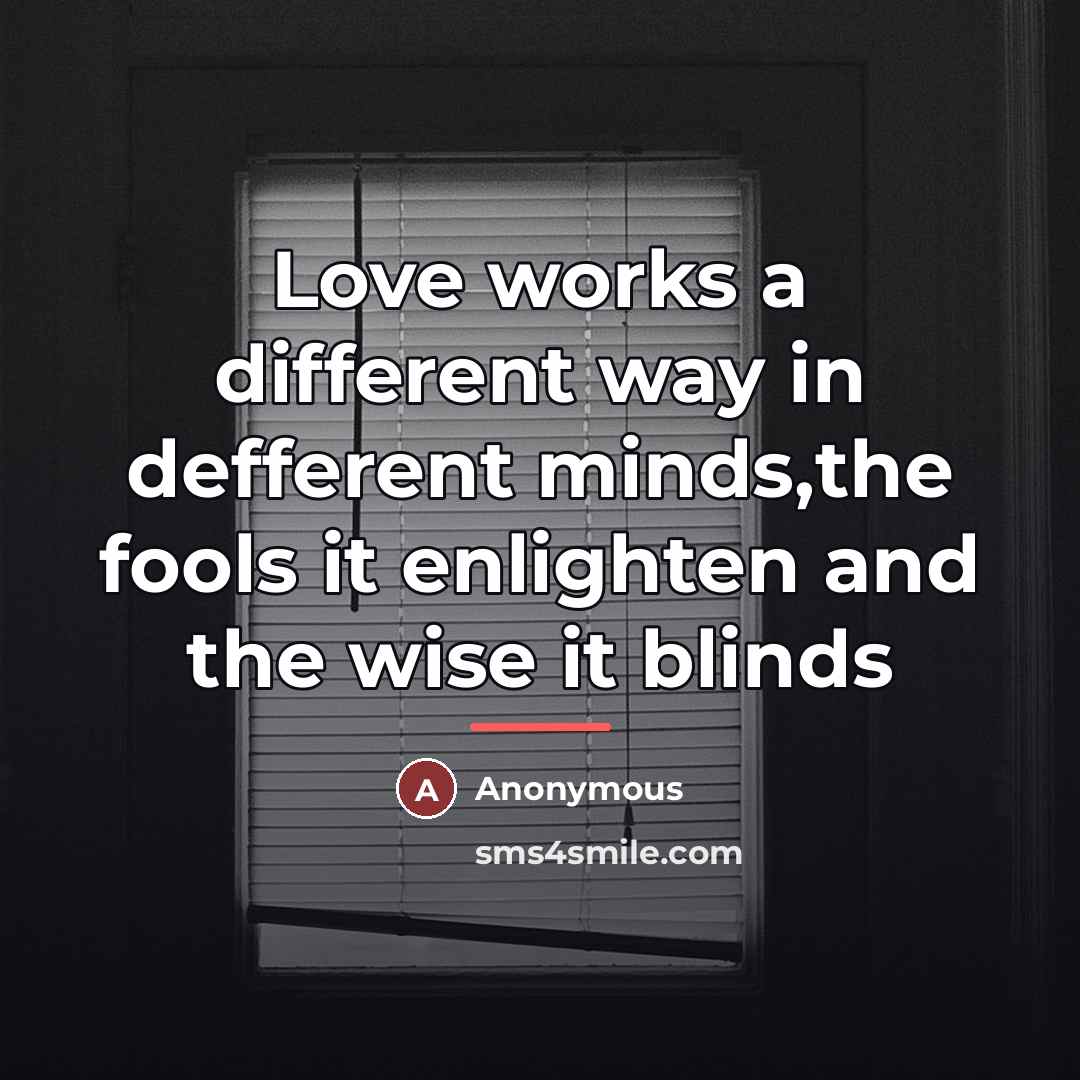“Love works a different way in defferent minds,the fools it…” quote by Anonymous