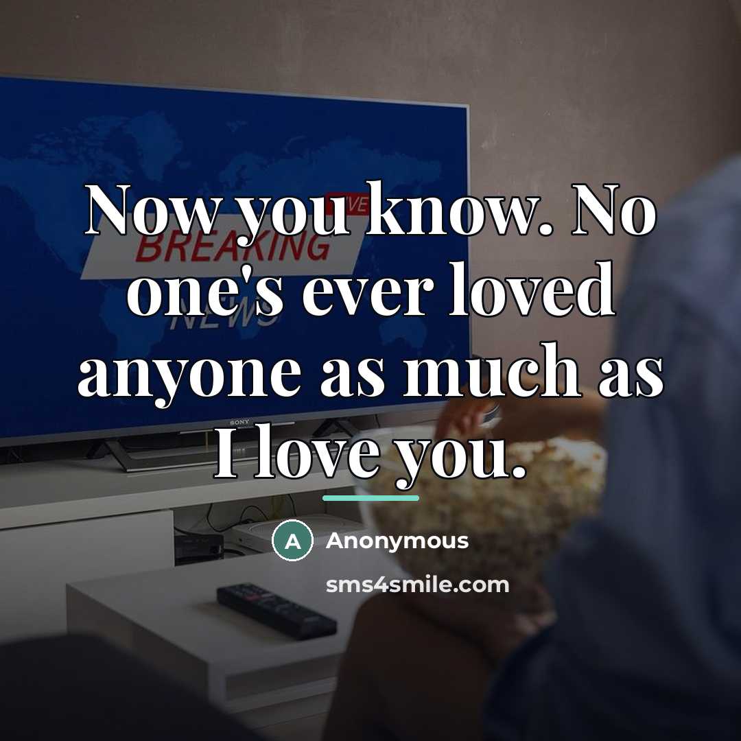 “Now you know. No one's ever loved anyone as much…” quote by Anonymous
