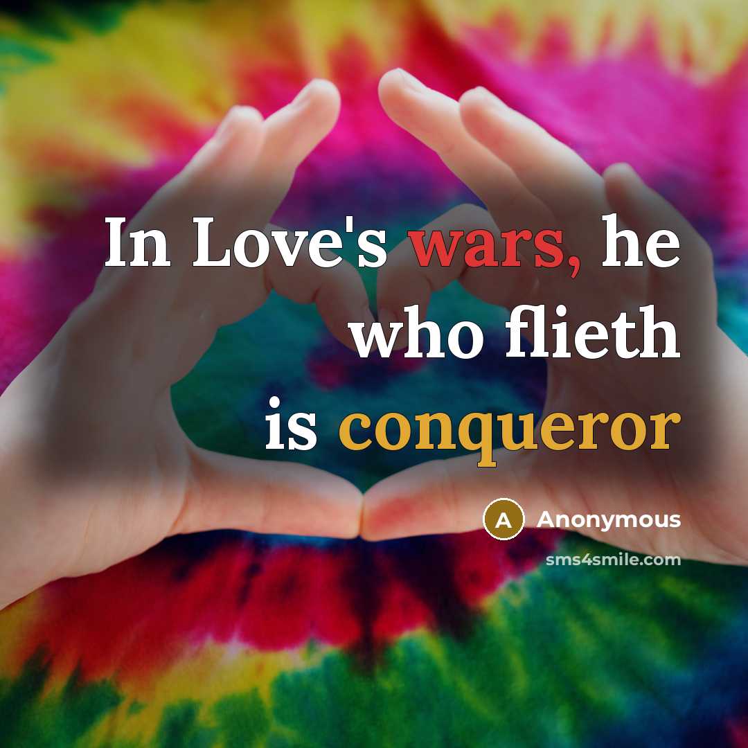 “In Love's wars, he who flieth is conqueror” quote by Anonymous