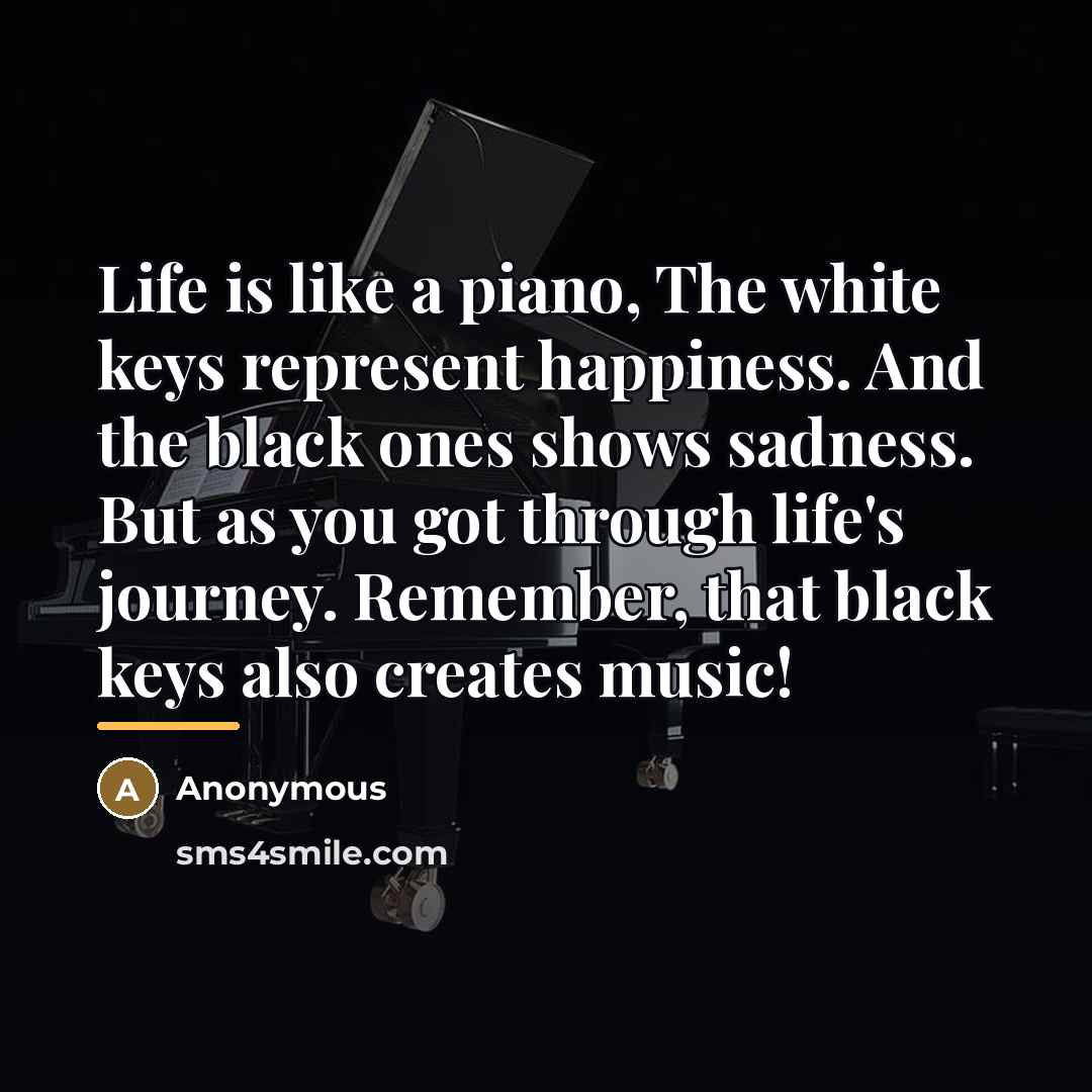 “Life is like a piano, The white keys represent happiness.…” quote by Anonymous