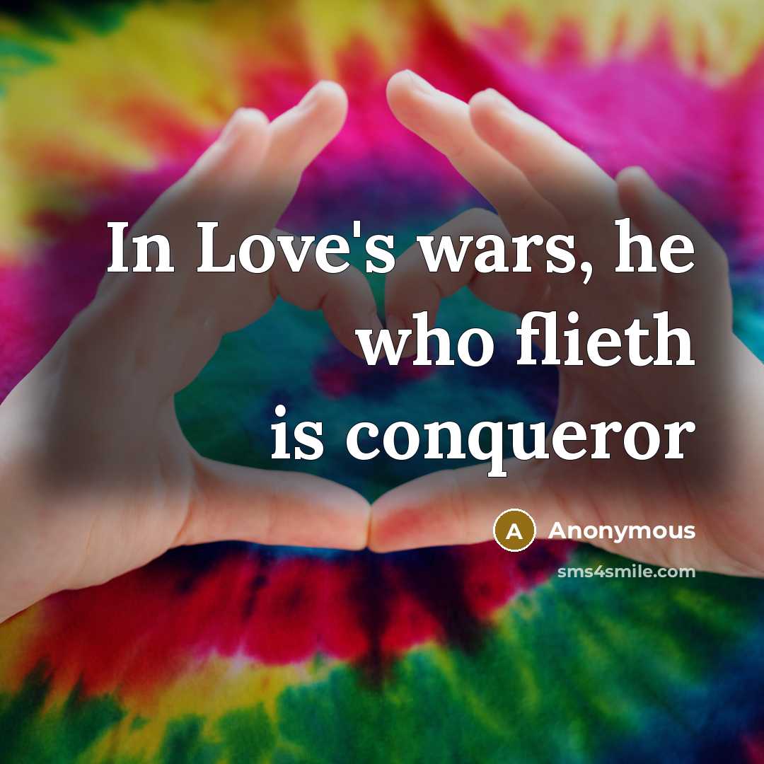 “In Love's wars, he who flieth is conqueror” quote by Anonymous