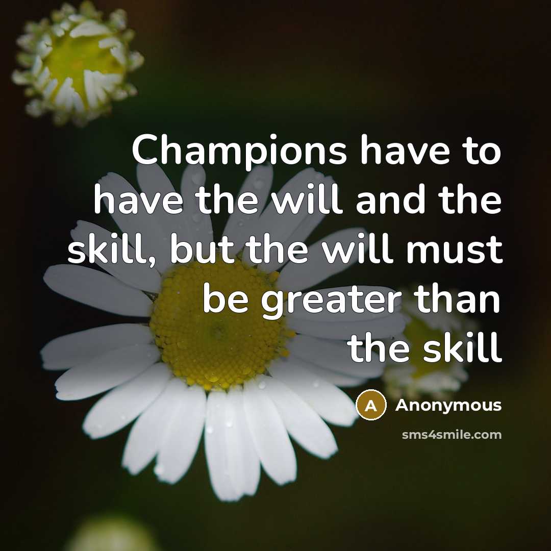 “Champions have to have the will and the skill, but…” quote by Anonymous