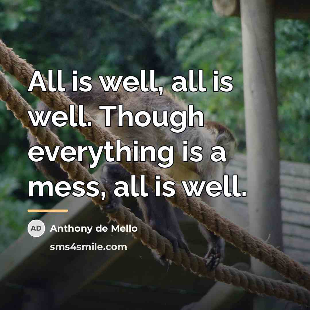 “All is well, all is well. Though everything is a…” quote by Anthony de Mello
