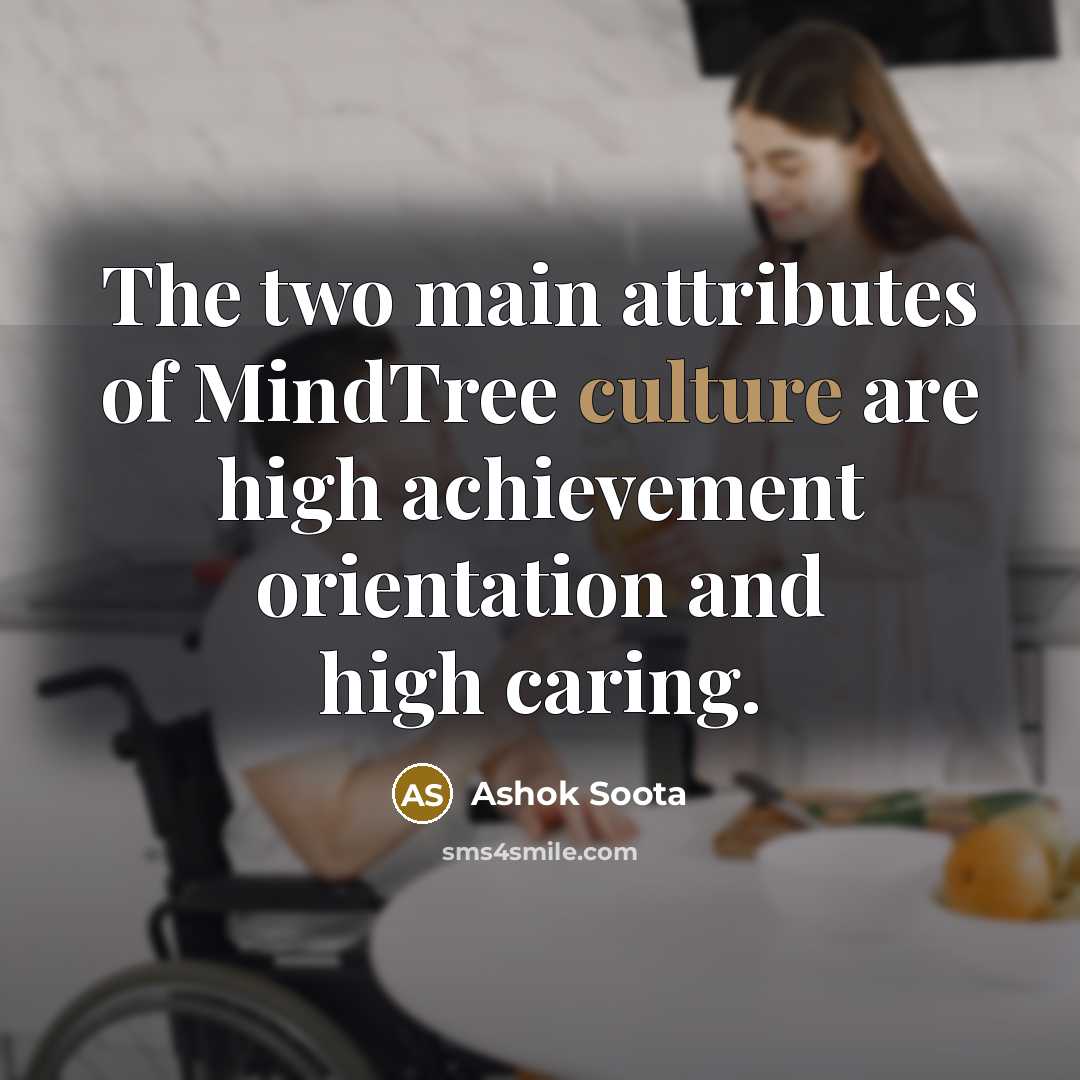 “The two main attributes of MindTree culture are high achievement…” quote by Ashok Soota