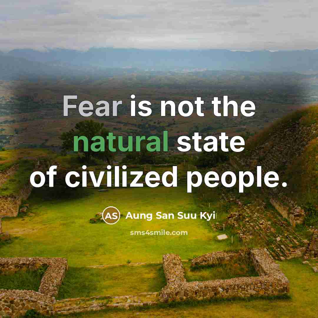 “Fear is not the natural state of civilized people.…” quote by Aung San Suu Kyi
