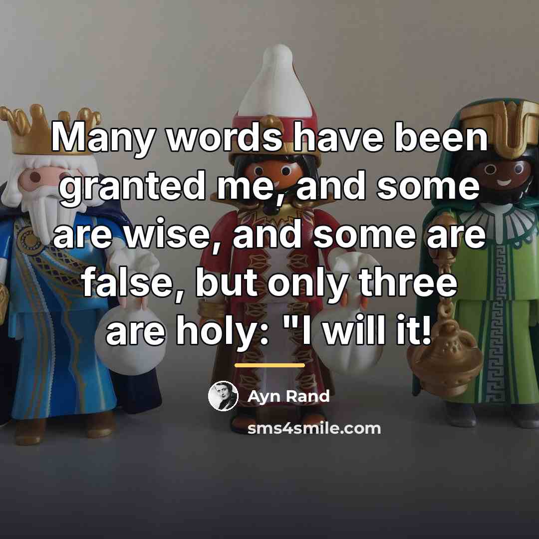 “Many words have been granted me, and some are wise,…” quote by Ayn Rand