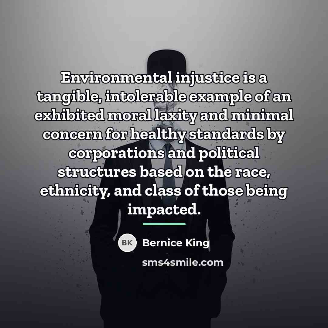 “Environmental injustice is a tangible, intolerable example of an exhibited…” quote by Bernice King