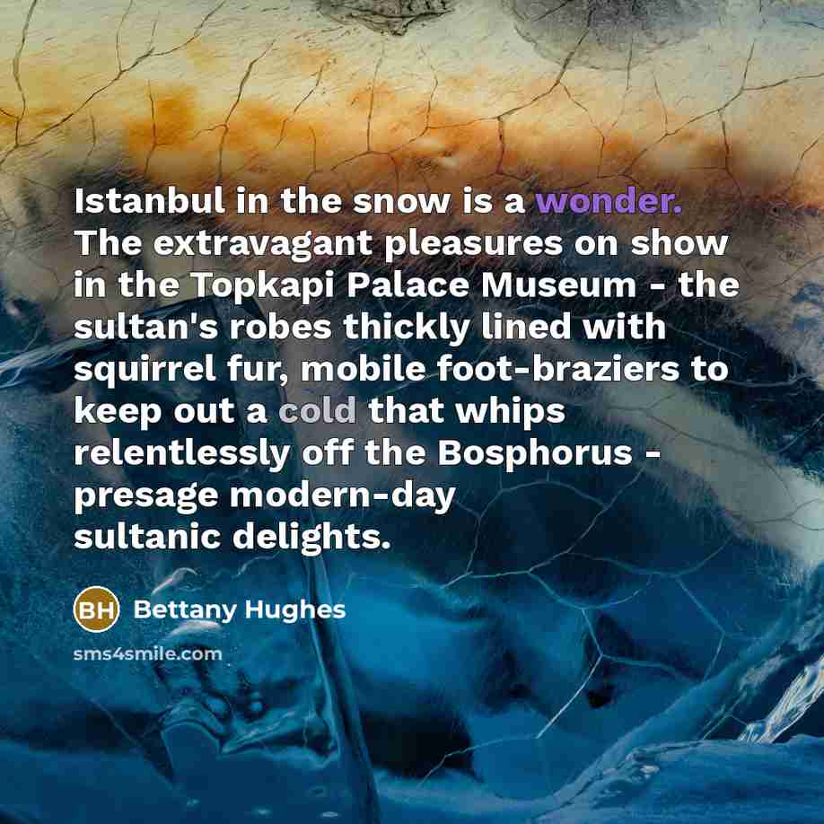 “Istanbul in the snow is a wonder. The extravagant pleasures…” quote by Bettany Hughes