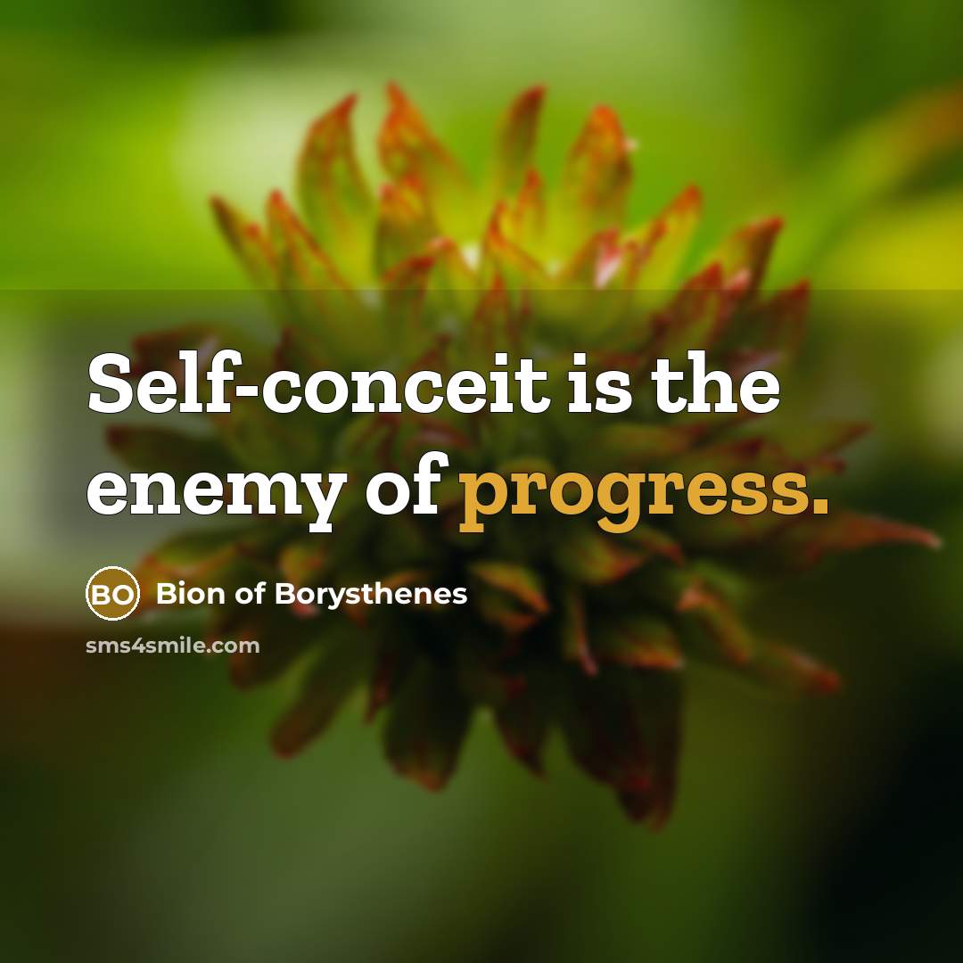 “Self-conceit is the enemy of progress.…” quote by Bion of Borysthenes