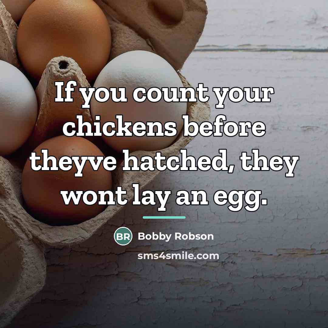 “If you count your chickens before theyve hatched, they wont…” quote by Bobby Robson