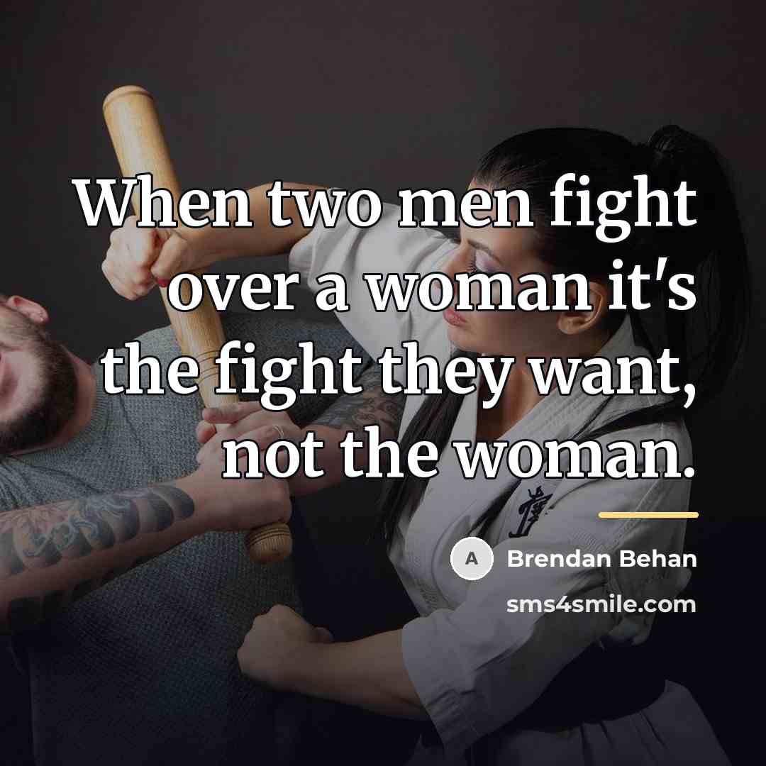 “When two men fight over a woman it's the fight…” quote by Brendan Behan