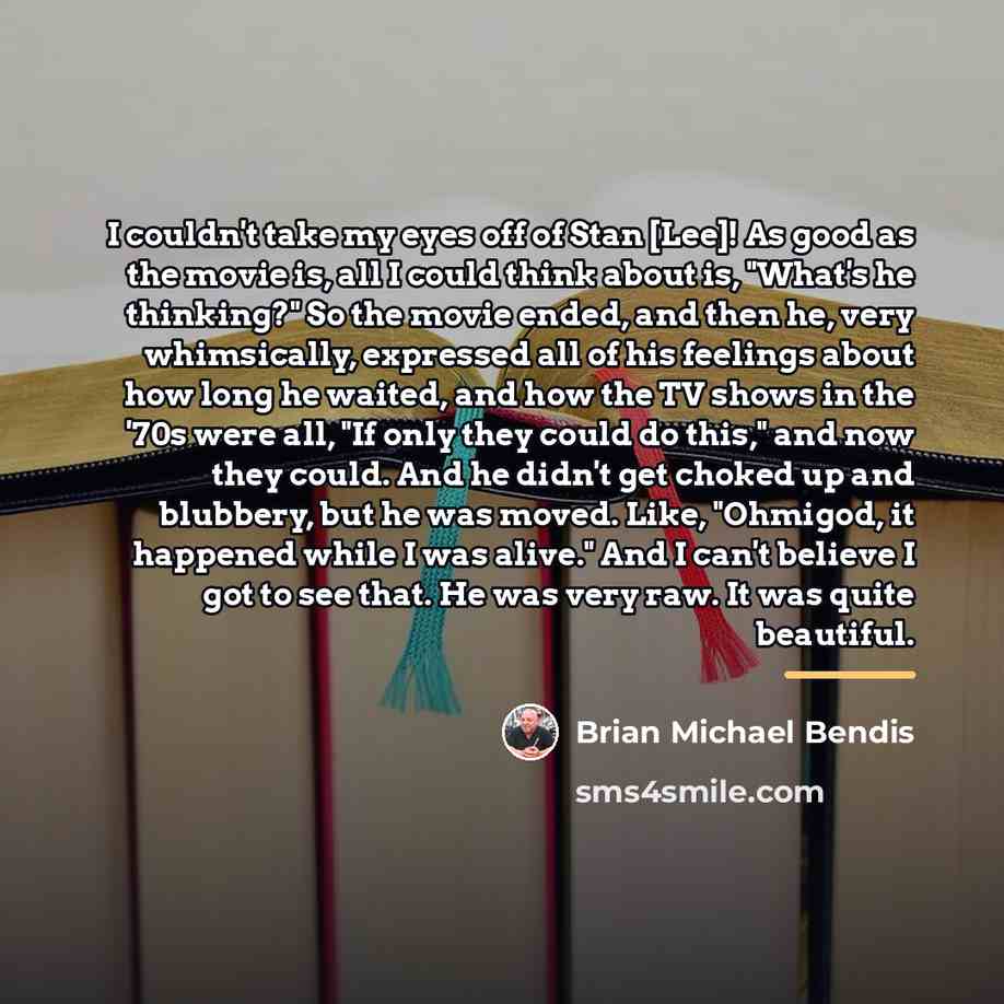 “I couldn't take my eyes off of Stan [Lee]! As…” quote by Brian Michael Bendis
