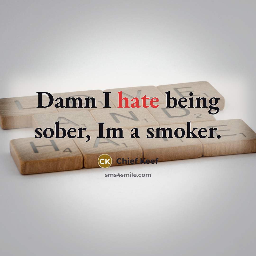 “Damn I hate being sober, Im a smoker.…” quote by Chief Keef