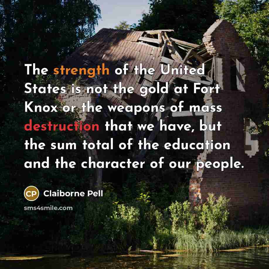 “The strength of the United States is not the gold…” quote by Claiborne Pell