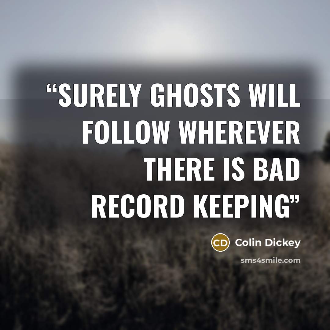 “Surely ghosts will follow wherever there is bad record keeping” quote by Colin Dickey