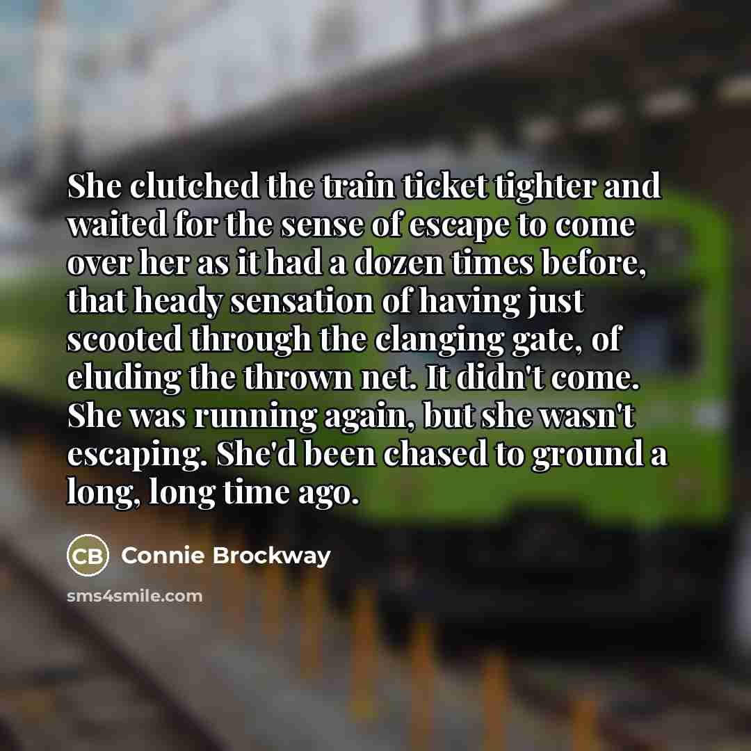 “She clutched the train ticket tighter and waited for the…” quote by Connie Brockway