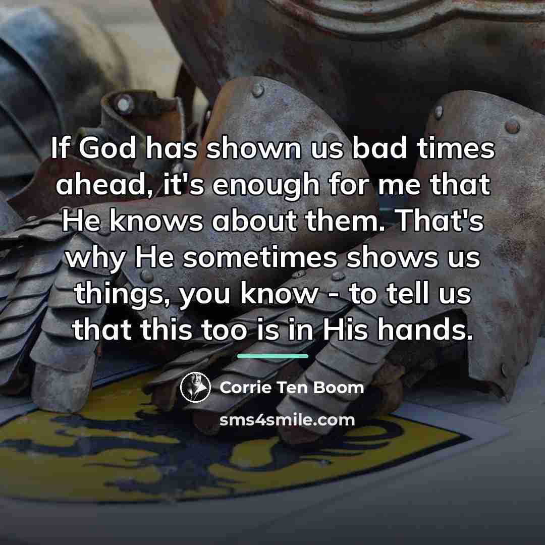 “If God has shown us bad times ahead, it's enough…” quote by Corrie Ten Boom