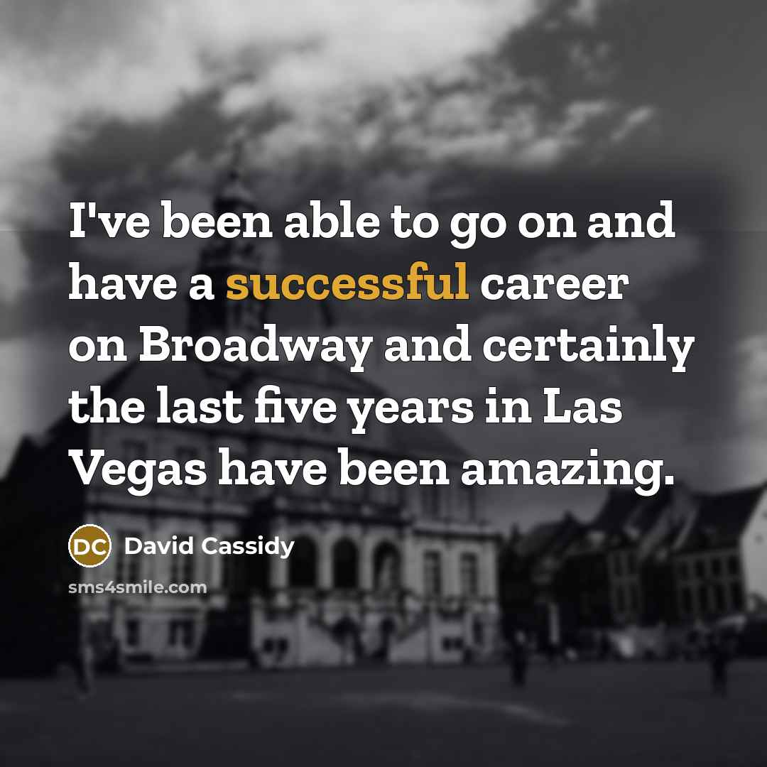 “I've been able to go on and have a successful…” quote by David Cassidy