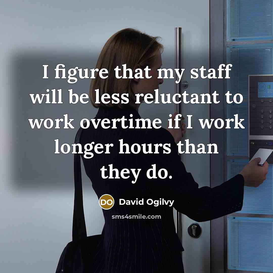“I figure that my staff will be less reluctant to…” quote by David Ogilvy