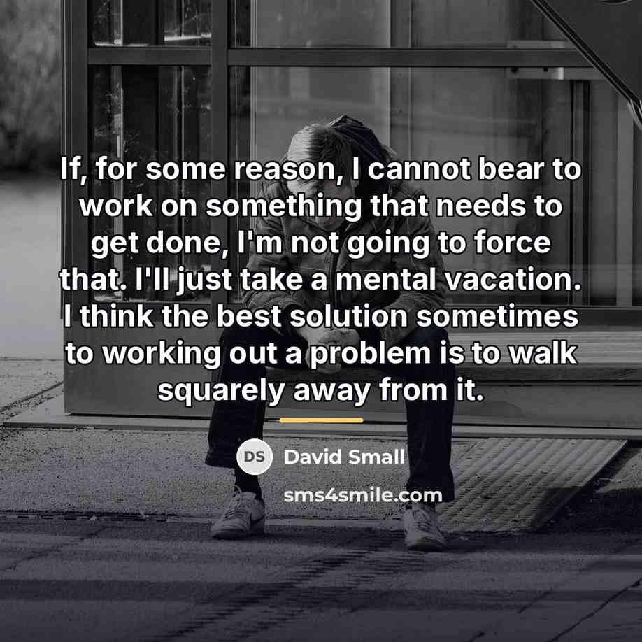 “If, for some reason, I cannot bear to work on…” quote by David Small
