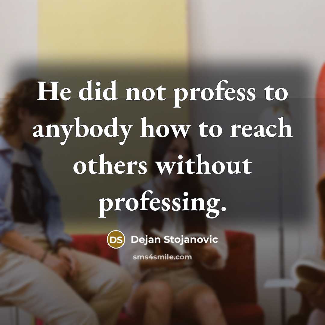 “He did not profess to anybody how to reach others…” quote by Dejan Stojanovic