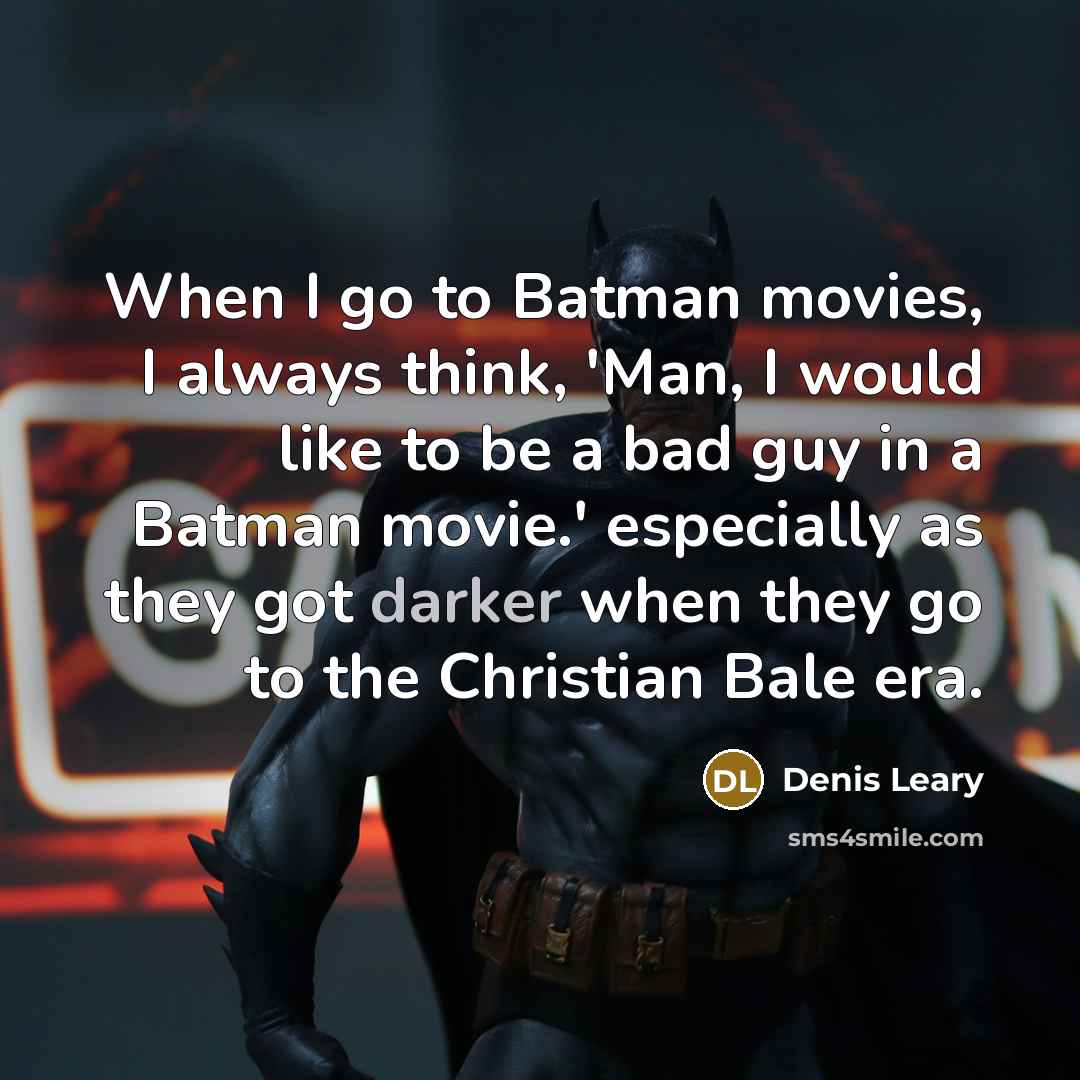 “When I go to Batman movies, I always think, 'Man,…” quote by Denis Leary